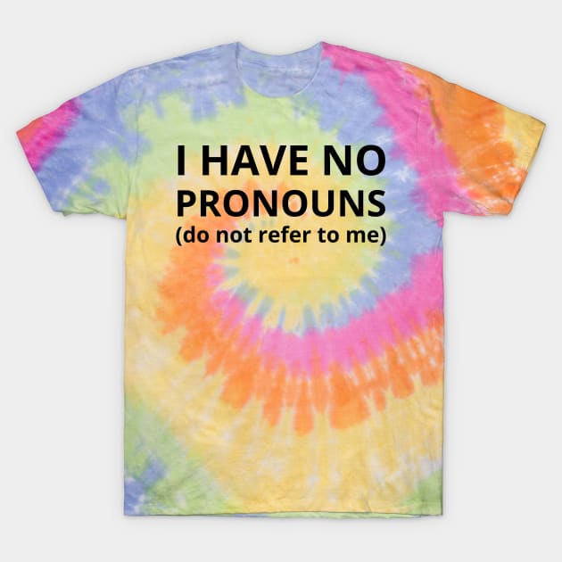 i have no pronouns do not refer to me T-Shirt by mdr design
